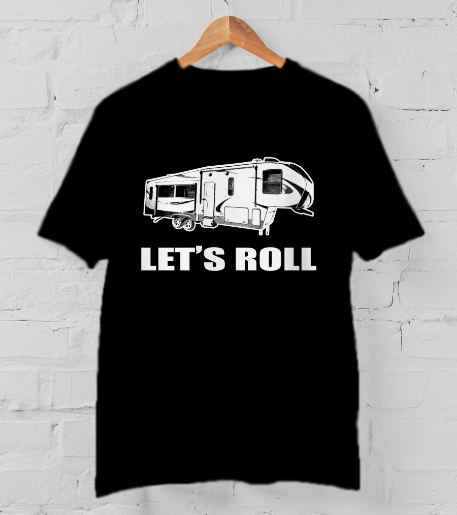 LET'S ROLL Fifth Wheel Half Ton RV Camper T-Shirt