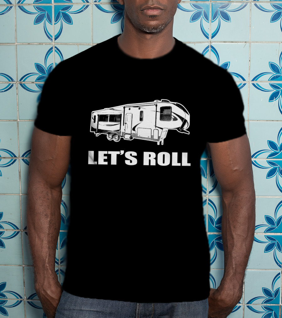 LET'S ROLL Fifth Wheel Half Ton RV Camper T-Shirt
