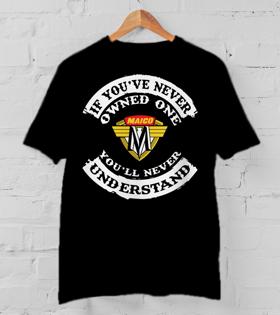 If You've Never Owned One Maico Motorcycle You'll Never Understand T-Shirt