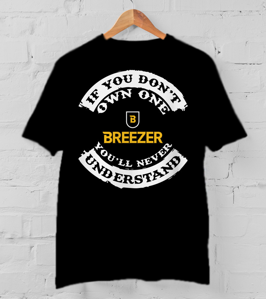 If You Don't Own One You'll Never Understand Breezer Bikes T-Shirt