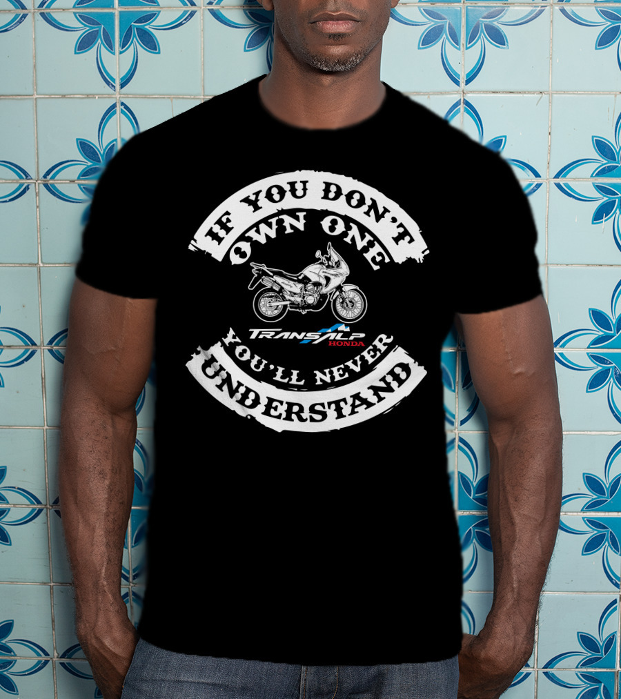 If You Don't Own One You'll Never Understand Honda XL 650 V Transalp T-Shirt