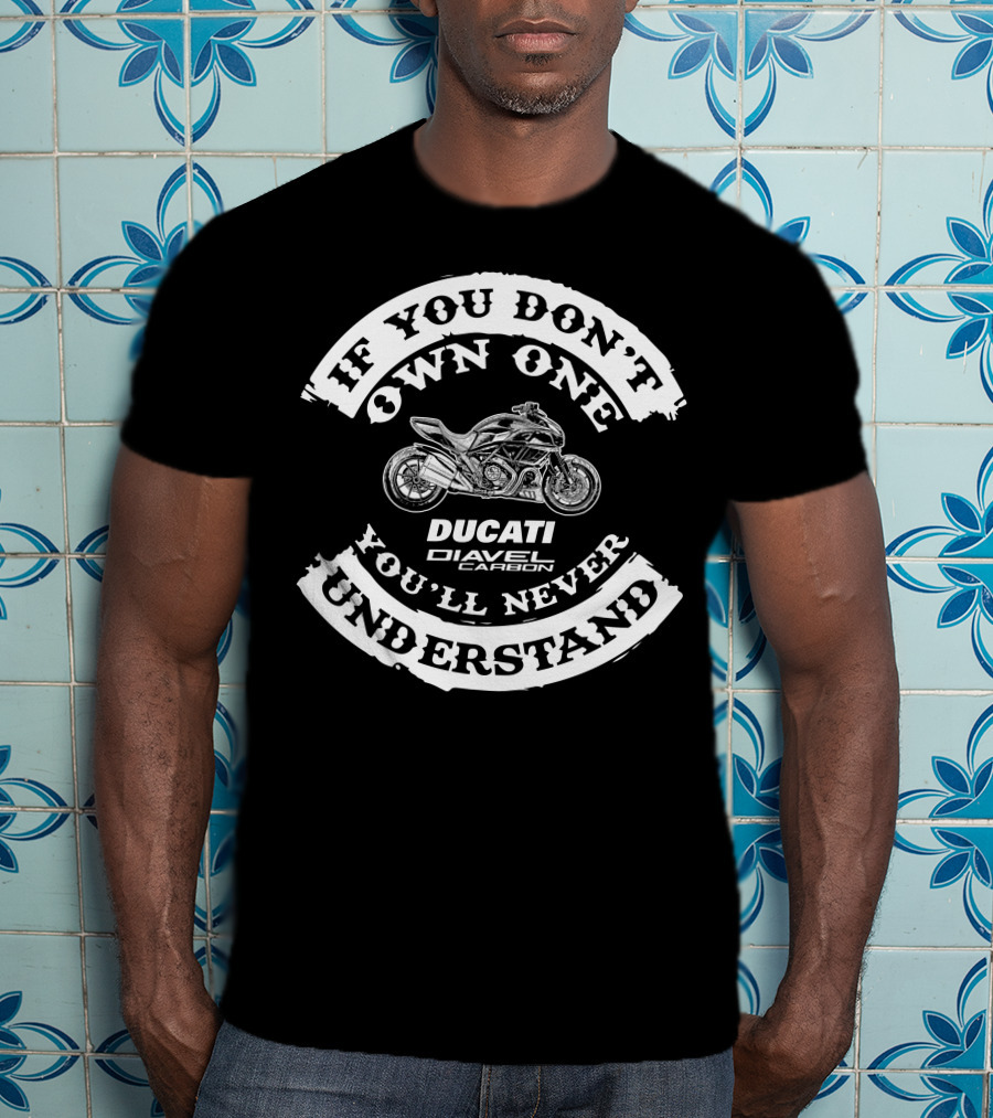 If You Don't Own One You'll Never Understand Ducati Diavel Carbon T-Shirt