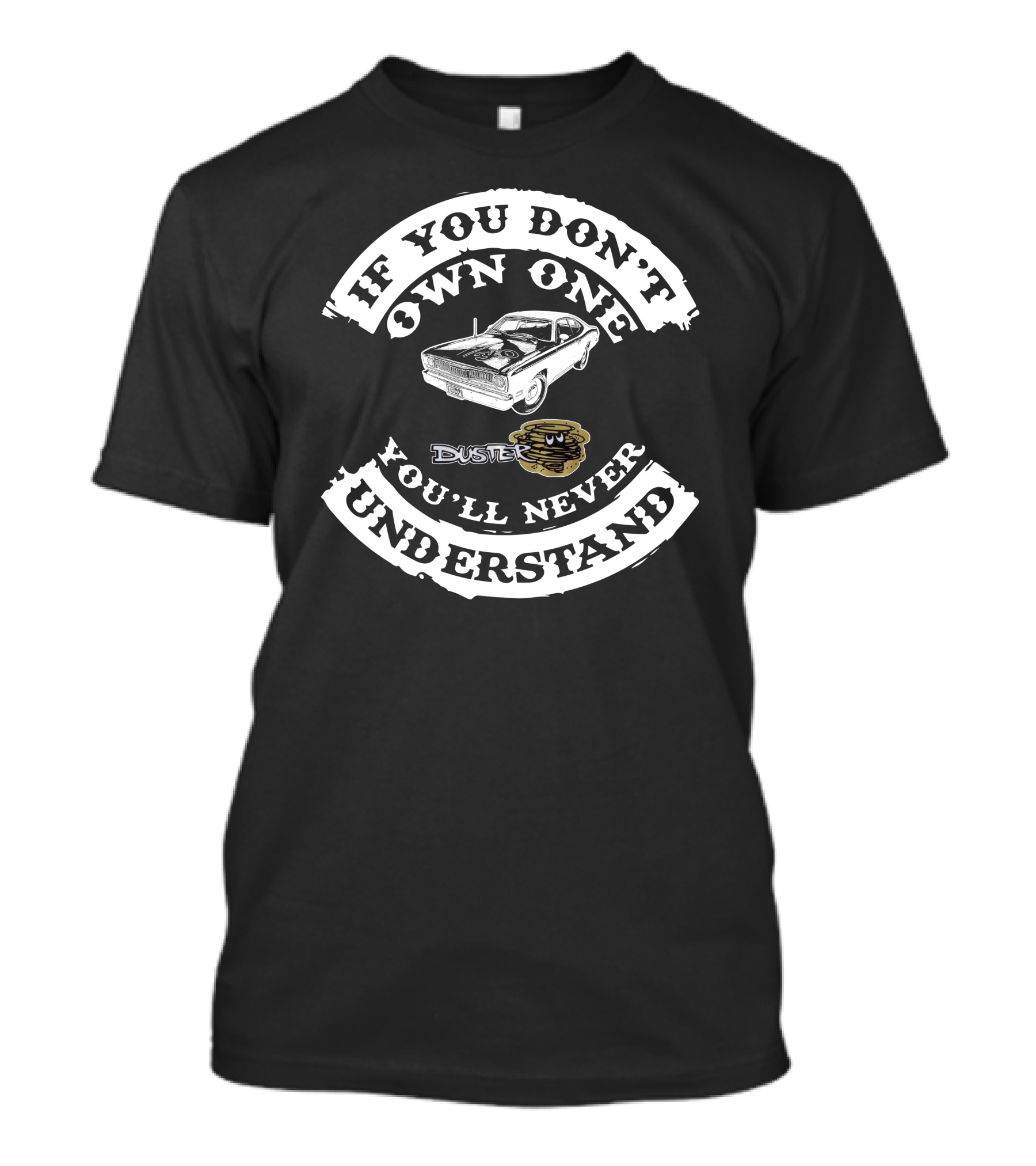 If You Don't Own One You'll Never Understand Plymouth Duster Classic Car T-Shirt
