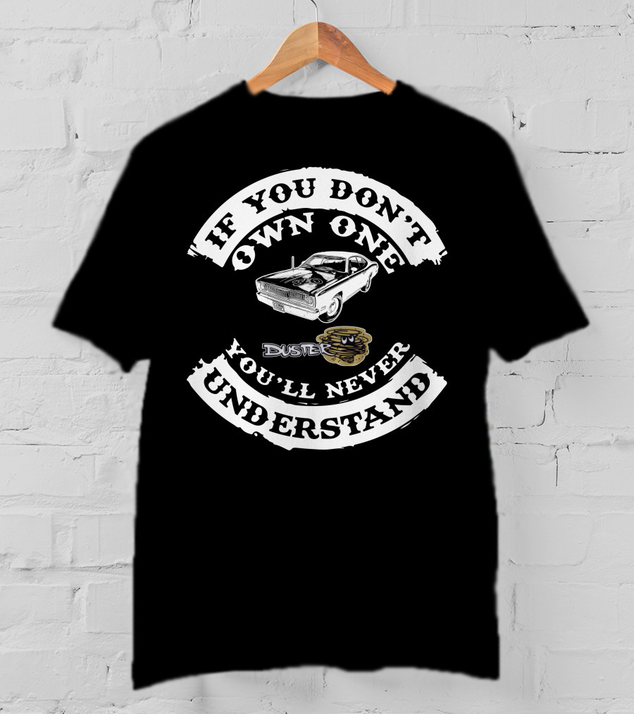 If You Don't Own One You'll Never Understand Plymouth Duster Classic Car T-Shirt