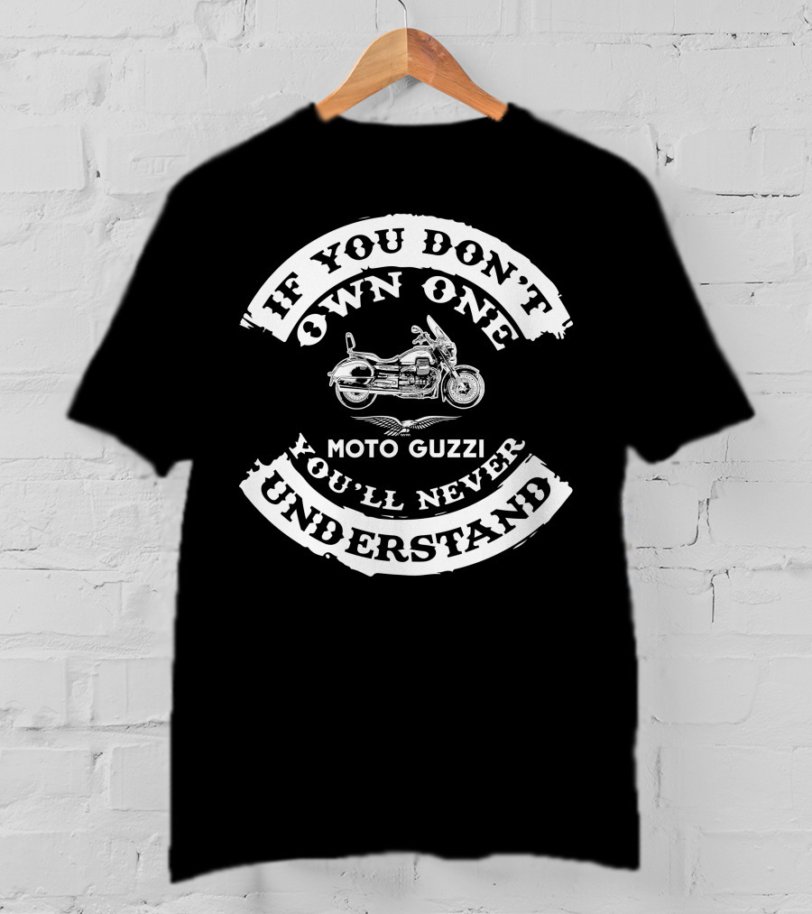 If You Don't Own One You'll Never Understand Moto Guzzi 1400 T-Shirt