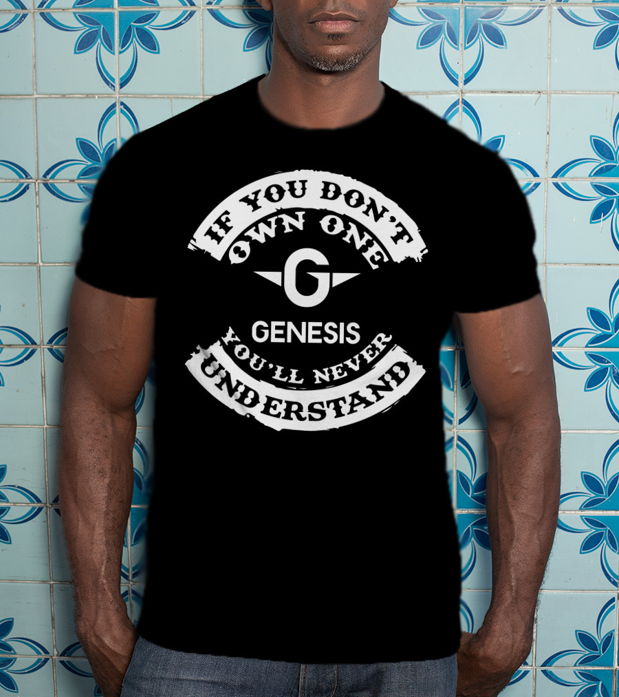 If You Don't Own One Genesis You'll Never Understand T-Shirt