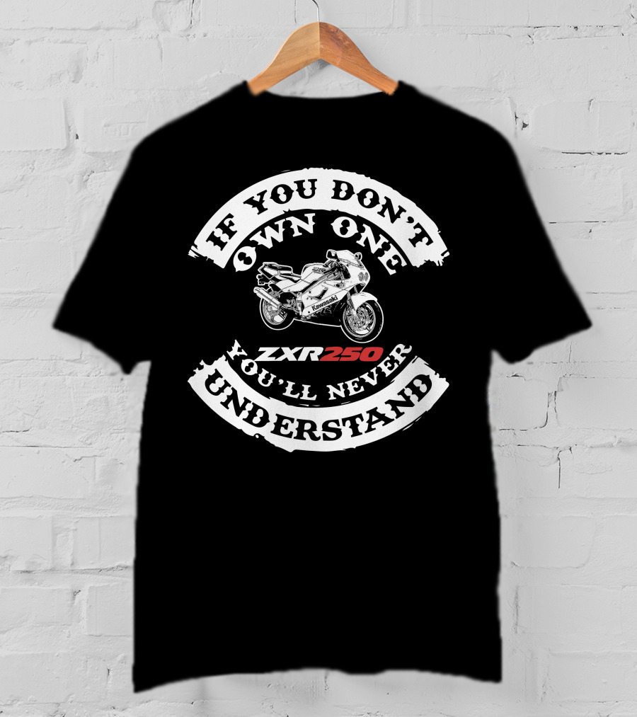 If You Don't Own One You'll Never Understand Kawasaki ZXR250 T-Shirt