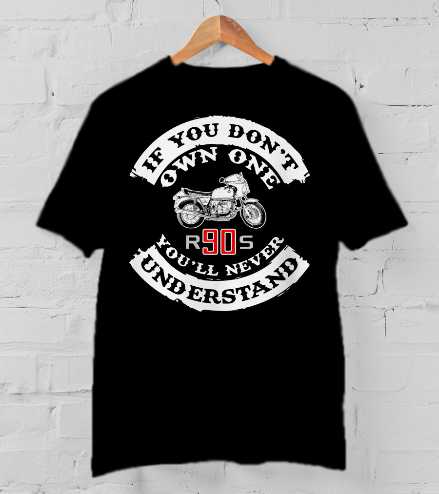 If You Don't Own One You'll Never Understand R90S BMW T-Shirt