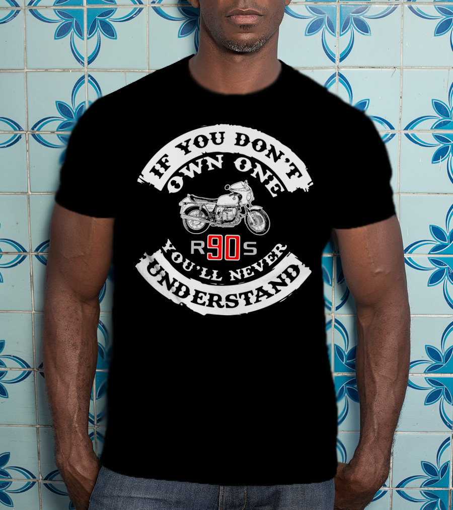 If You Don't Own One You'll Never Understand R90S BMW T-Shirt