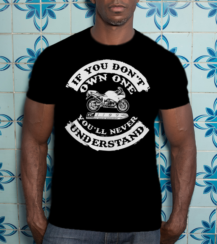 If You Don't Own One You'll Never Understand BMW R1100S T-Shirt