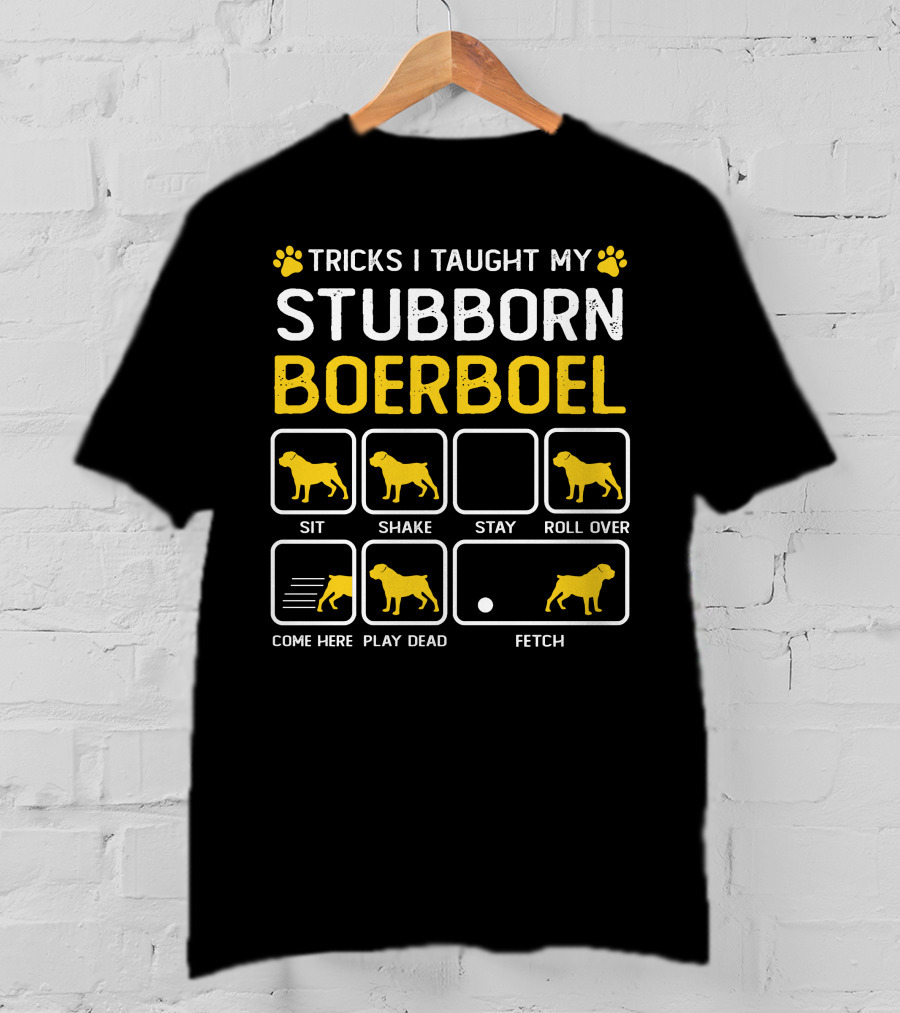 Tricks I Taught My Stubborn Boerboel Sit Shake Stay Roll Over Come Here Play Dead Fetch T-Shirt