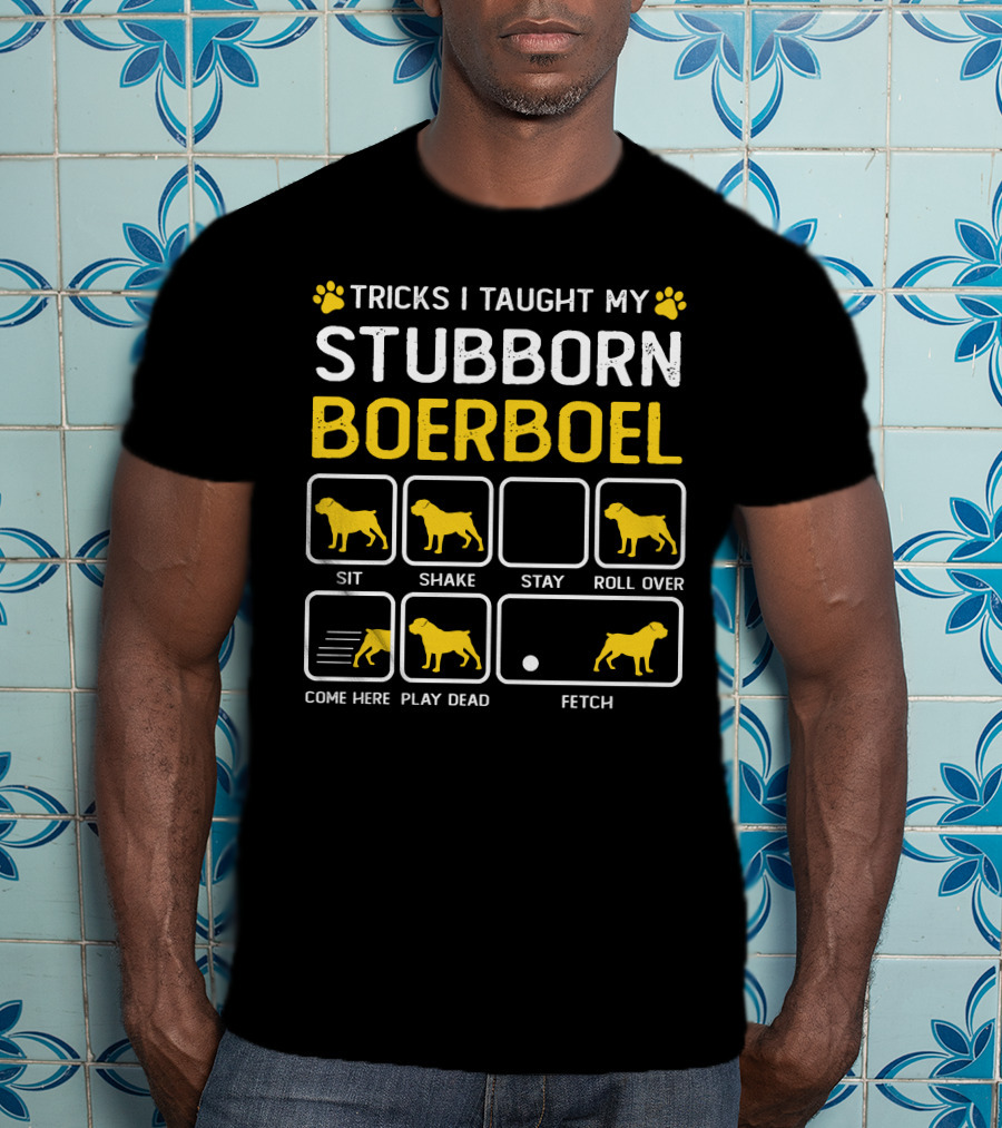 Tricks I Taught My Stubborn Boerboel Sit Shake Stay Roll Over Come Here Play Dead Fetch T-Shirt