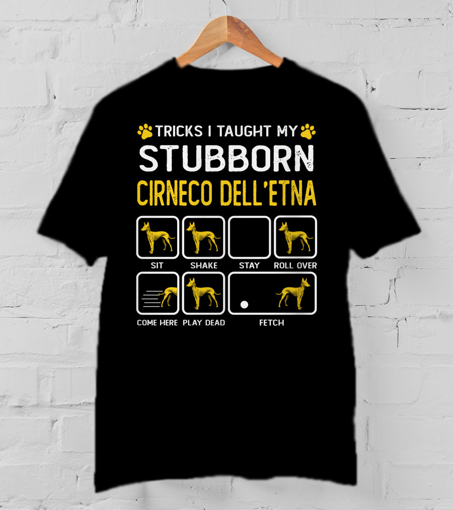 Tricks I Taught My Stubborn Cirneco Dell'etna Sit Shake Stay Roll Over Come Here Play Dead Fetch T-Shirt