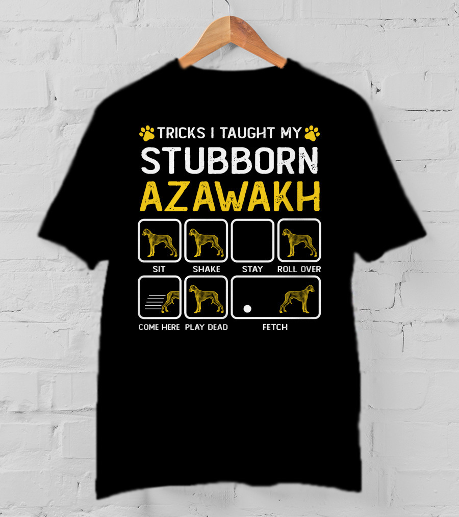 Tricks I Taught My Stubborn Azawakh Sit Shake Stay Roll Over Come Here Play Dead Fetch T-Shirt