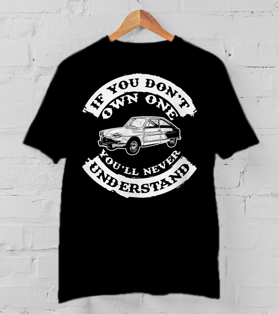 Citroen M35 If You Don't Own One You'll Never Understand T-Shirt