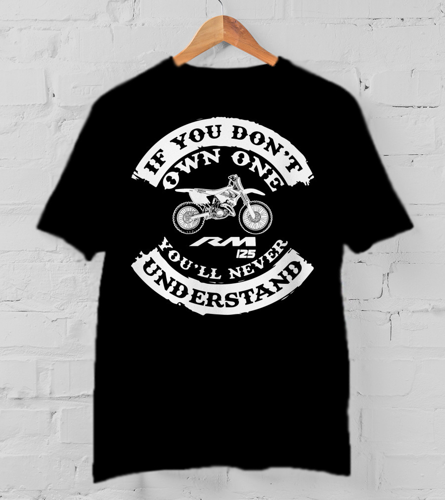 If You Don't Own One You'll Never Understand RM 125 T-Shirt
