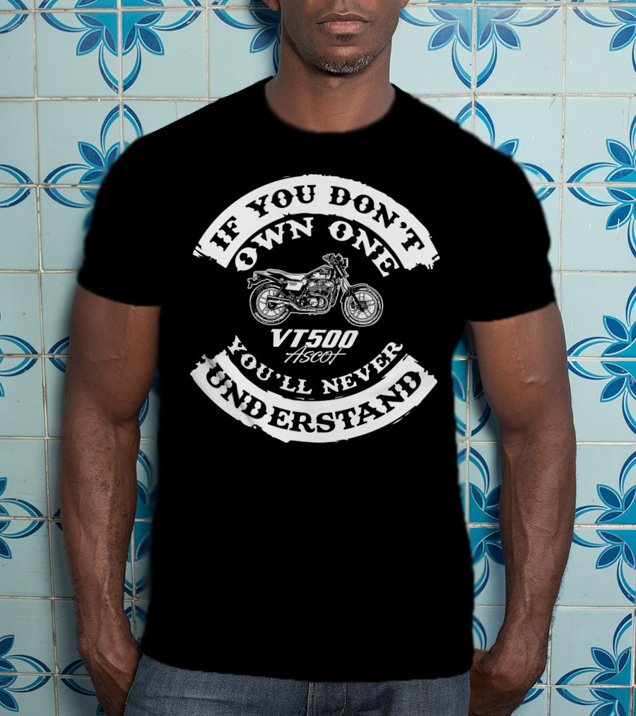 If You Don't Own One You'll Never Understand VT500 Ascot T-Shirt