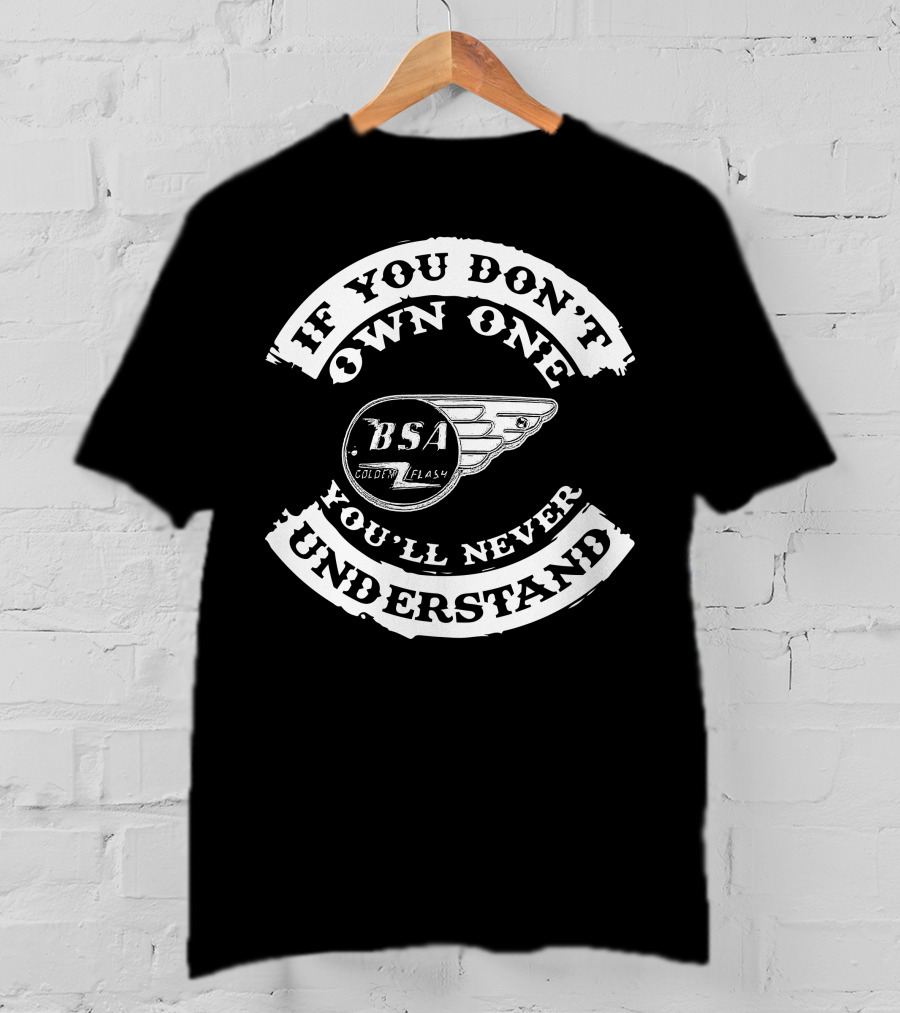 If You Don't Own One You'll Never Understand BSA Golden Flash T-Shirt