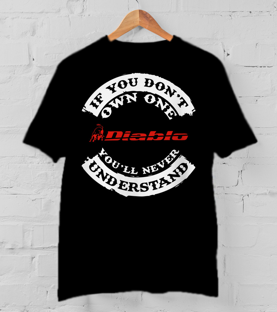If You Don't Own One You'll Never Understand Diablo T-Shirt