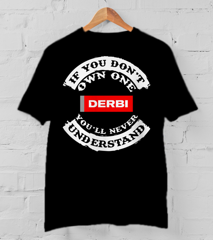 If You Don't Own One You'll Never Understand Derbi Senda T-Shirt