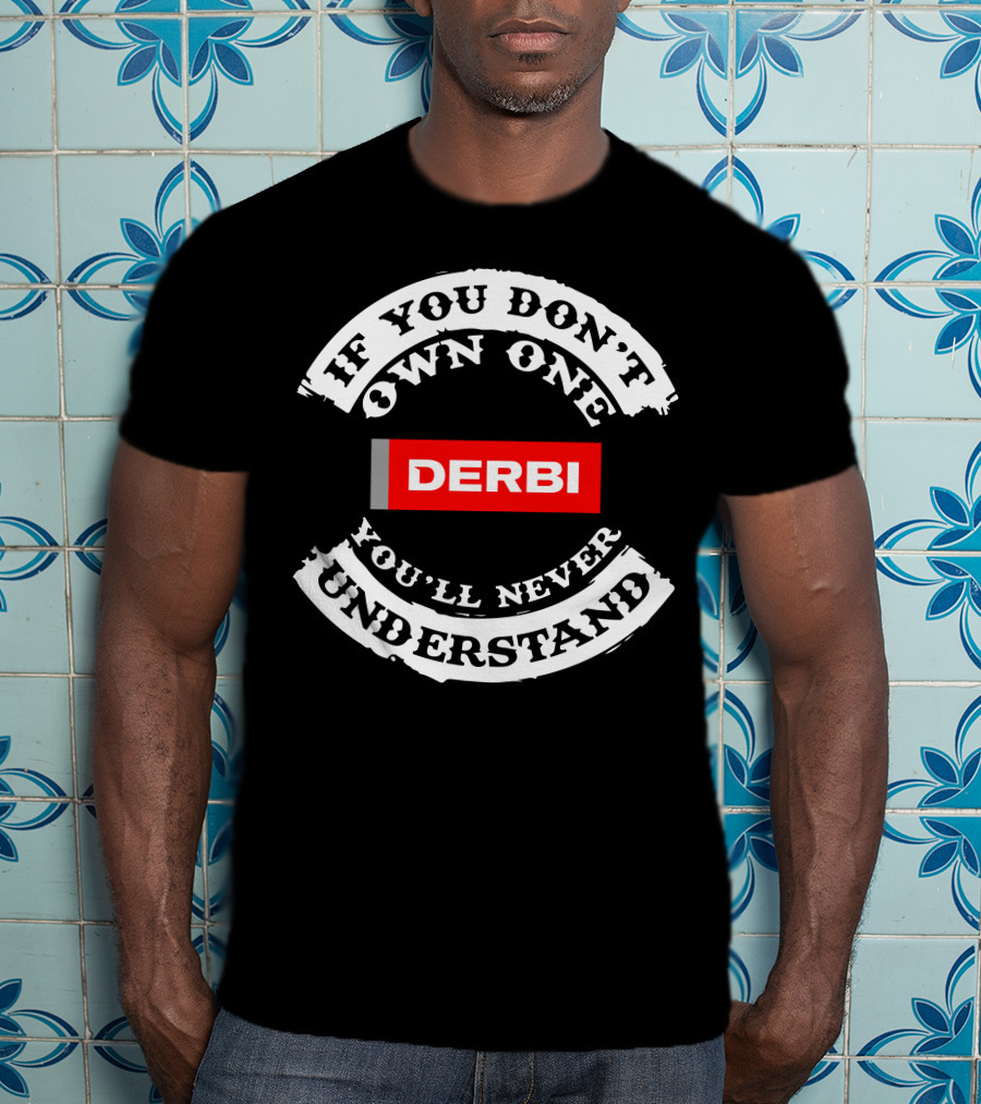 If You Don't Own One You'll Never Understand Derbi Senda T-Shirt
