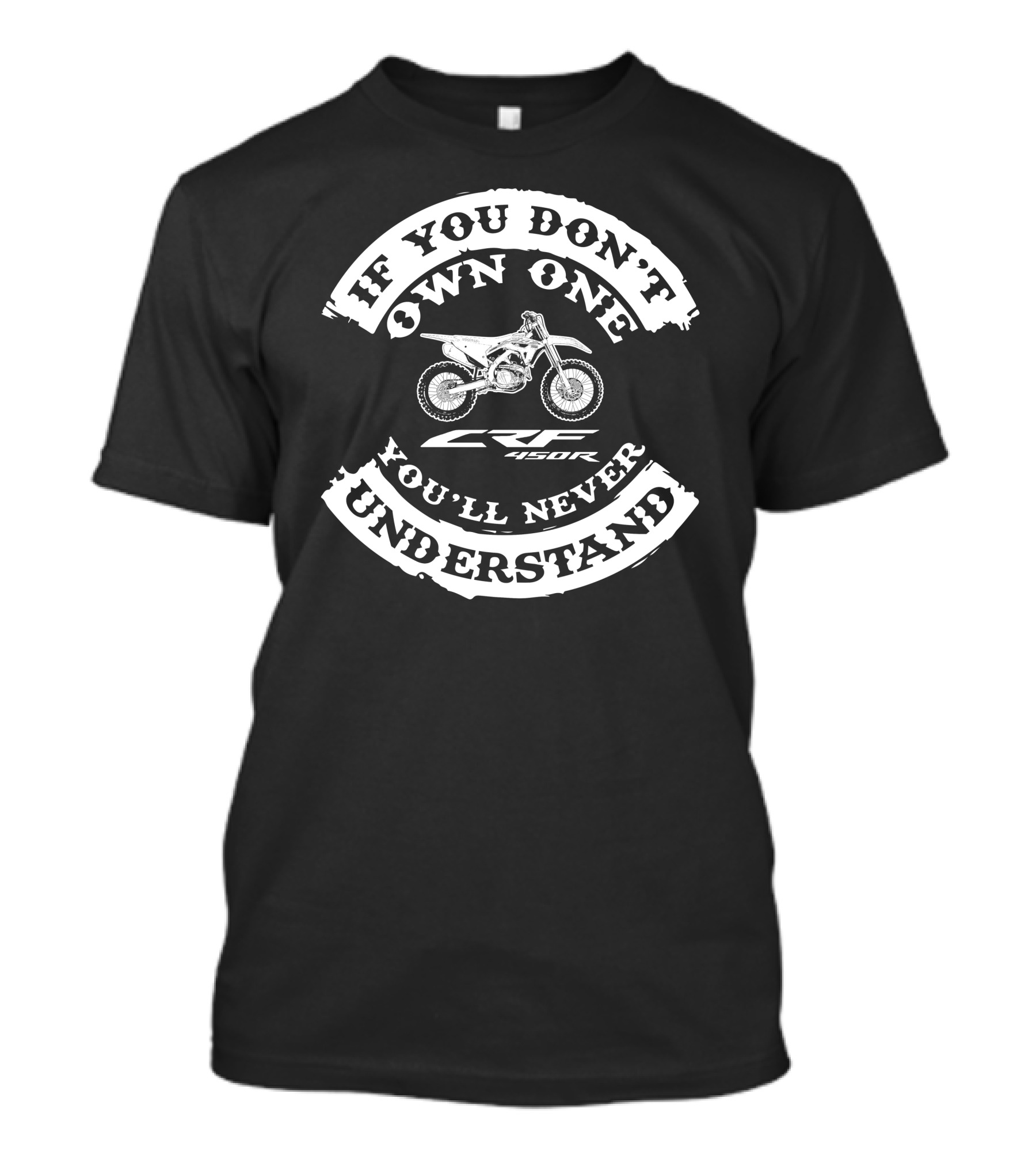 If You Don't Own One You'll Never Understand CRF450R T-Shirt
