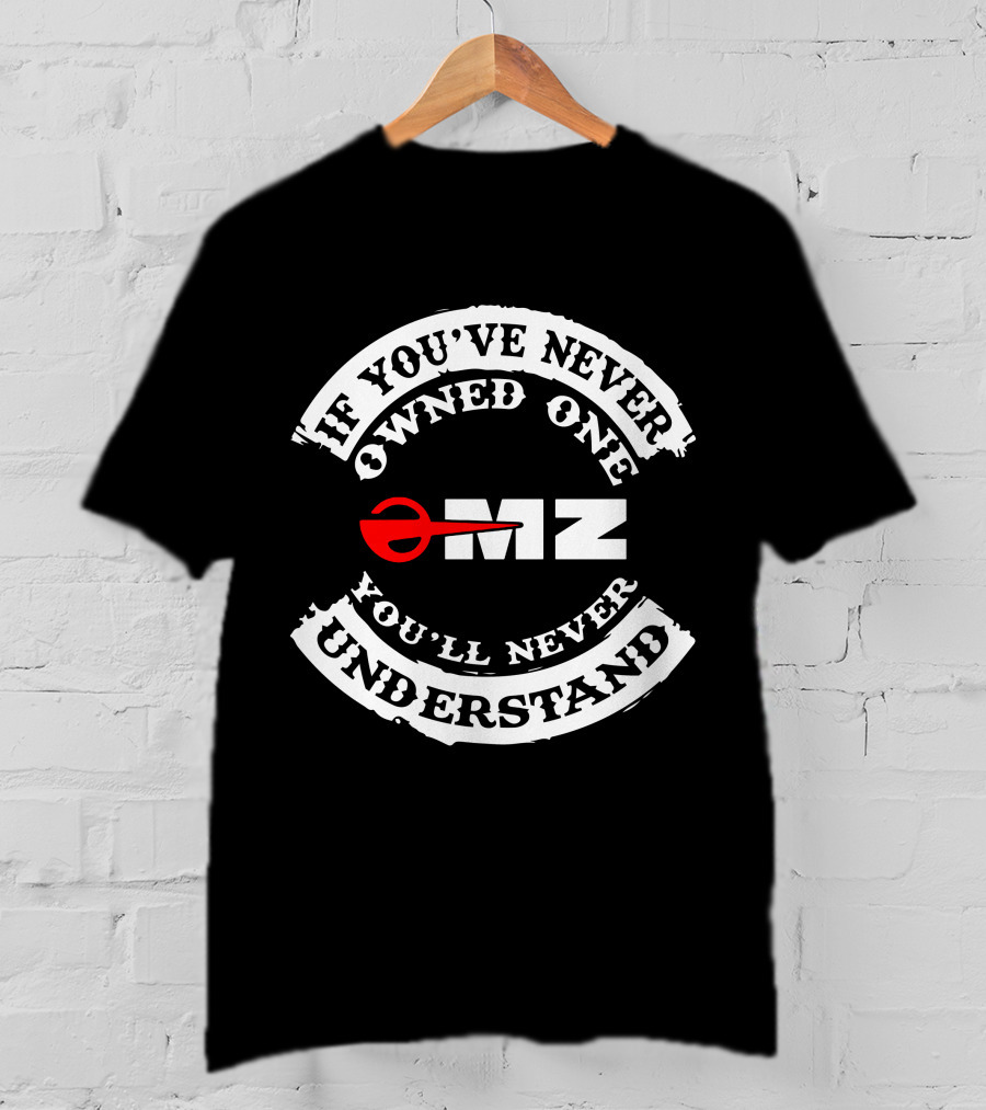 MZ Motorcycles If You've Never Owned One You'll Never Understand T-Shirt