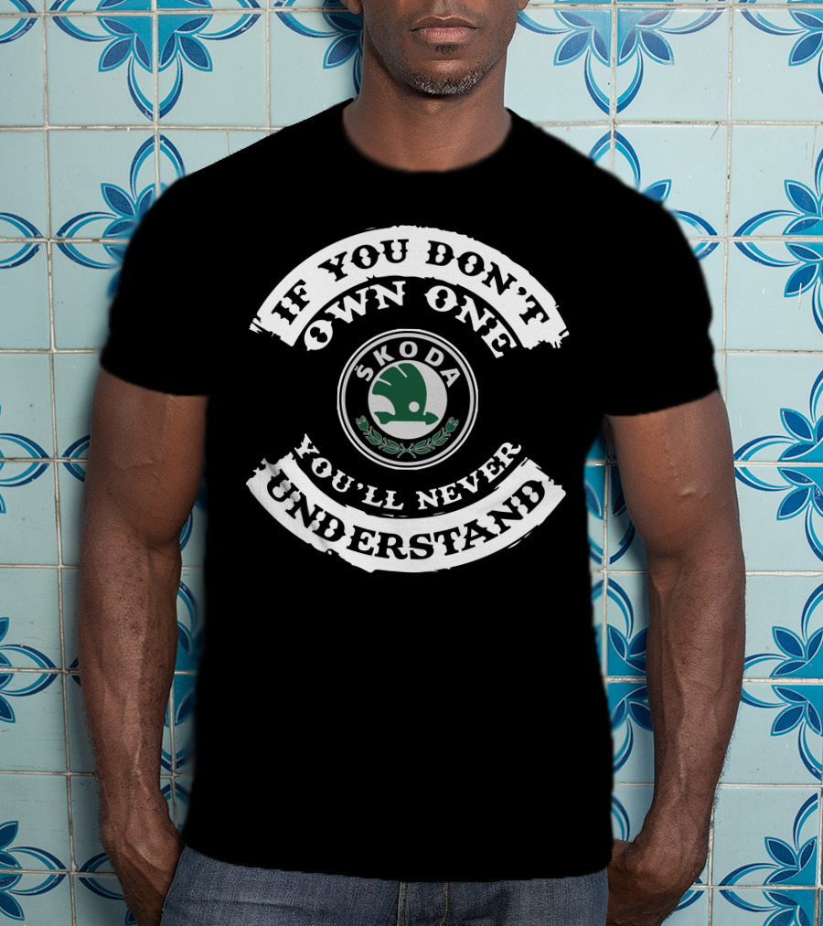 Skoda Estate If You Don't Own One You'll Never Understand T-Shirt