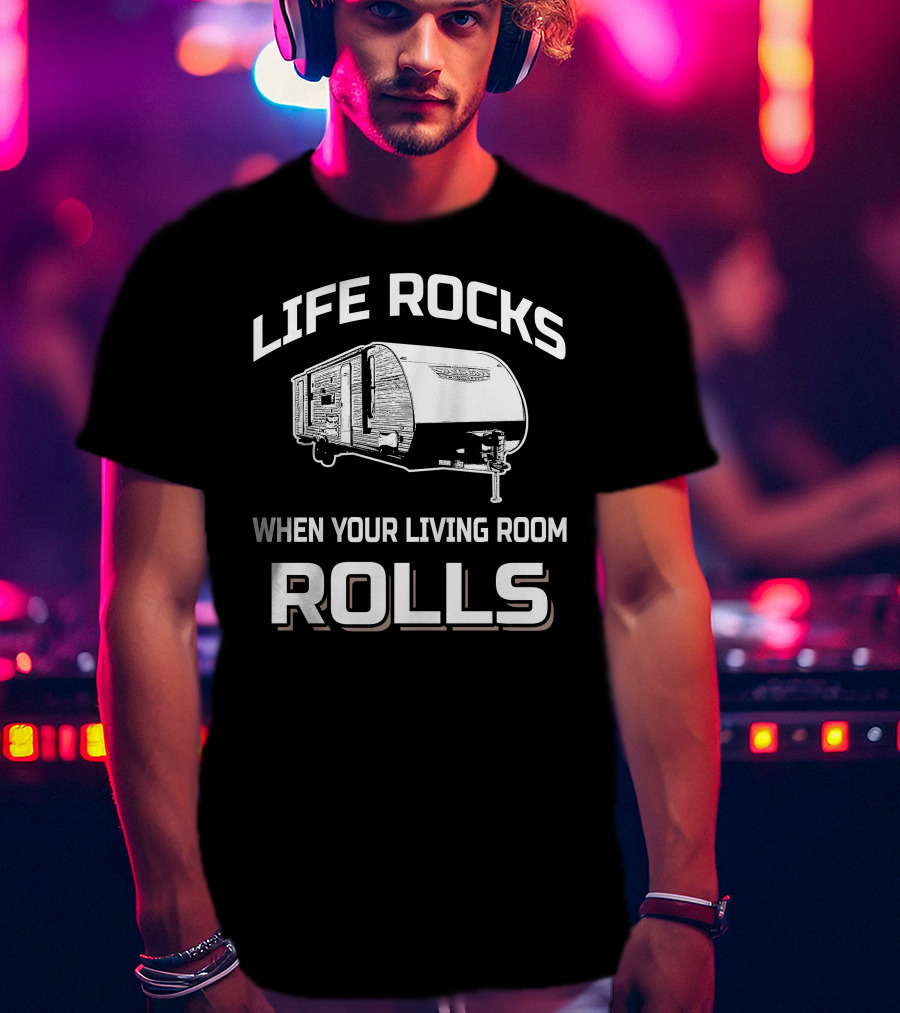 Life Rocks When Your Living Room Rolls Forest River Salem Cruise Lite 263BHXL T-Shirt