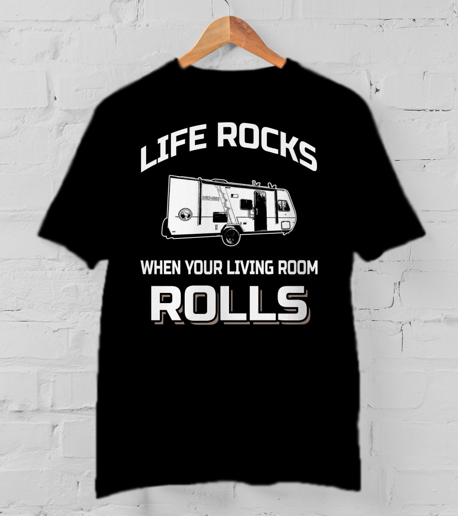 LIFE ROCKS WHEN YOUR LIVING ROOM ROLLS Forest River No Boundaries 19.8 T-Shirt