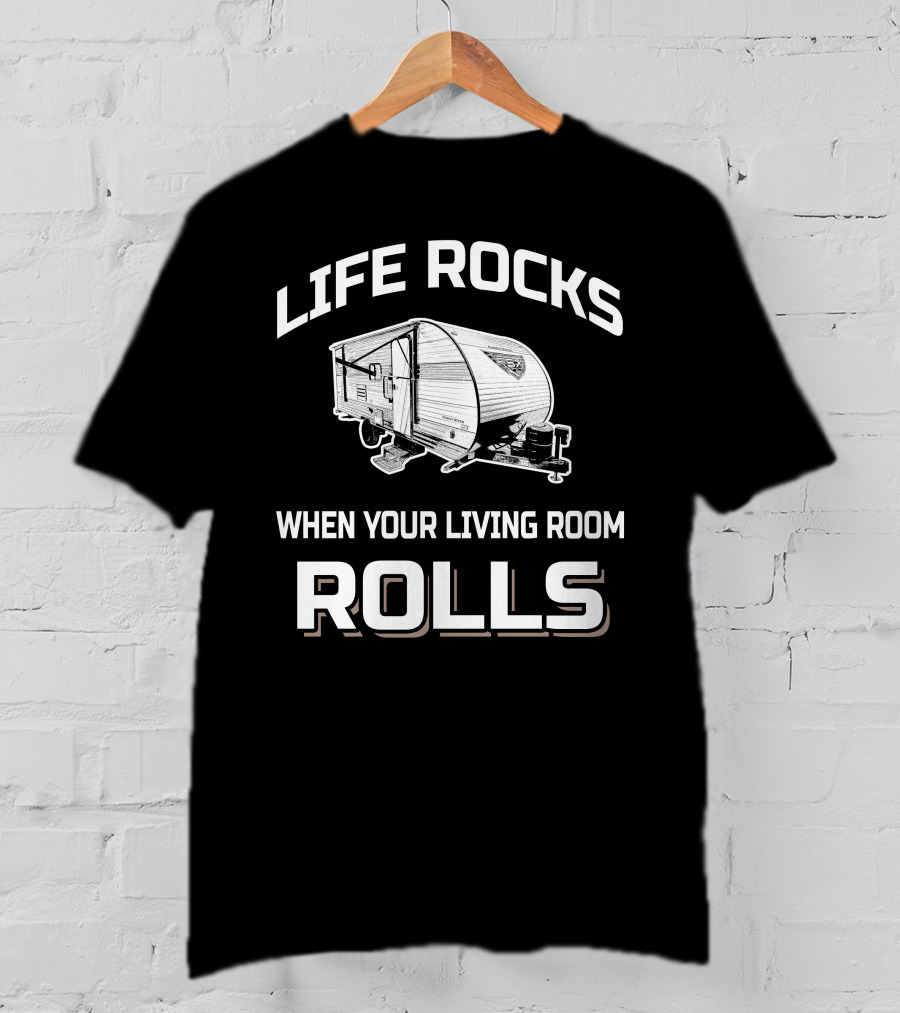 Forest River Salem FSX 178BHS Life Rocks When Your Living Room Rolls T-Shirt