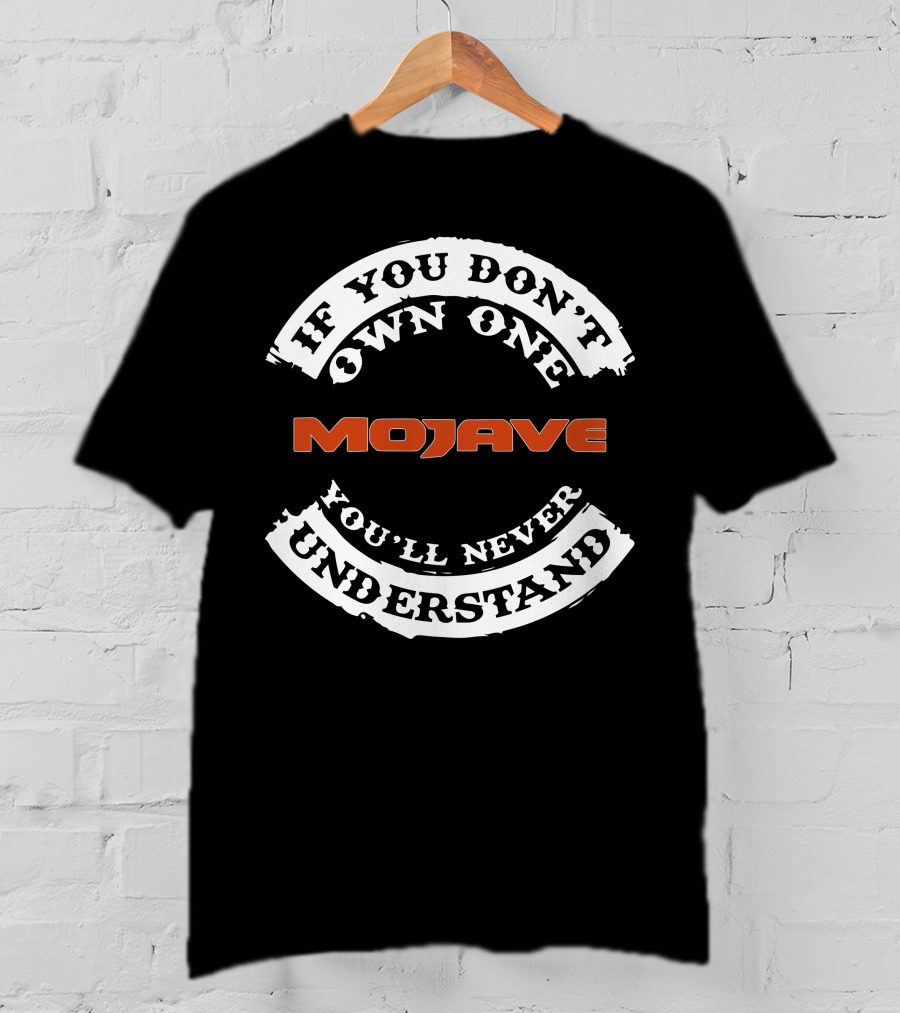 Jeep Gladiator Mojave If You Don't Own One You'll Never Understand T-Shirt
