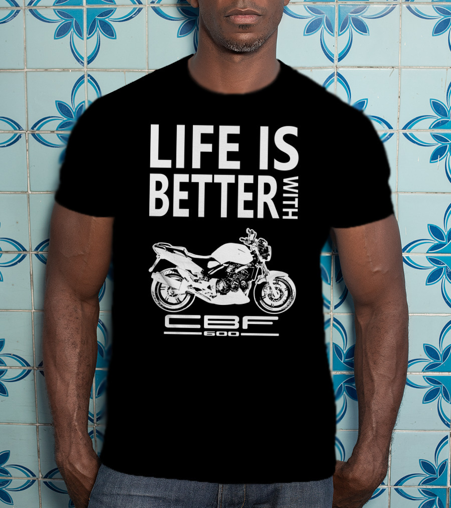 LIFE IS BETTER WITH CBF600 Honda CBF600 T-Shirt
