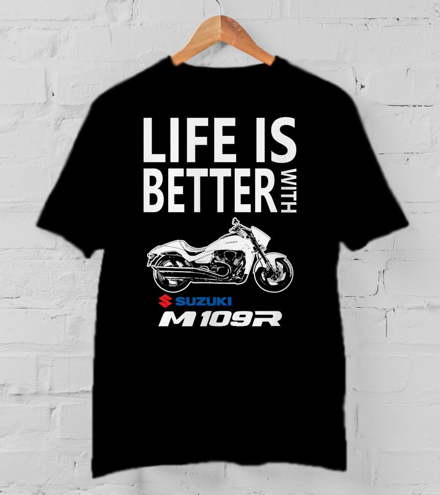 Life Is Better With Suzuki M109R T-Shirt