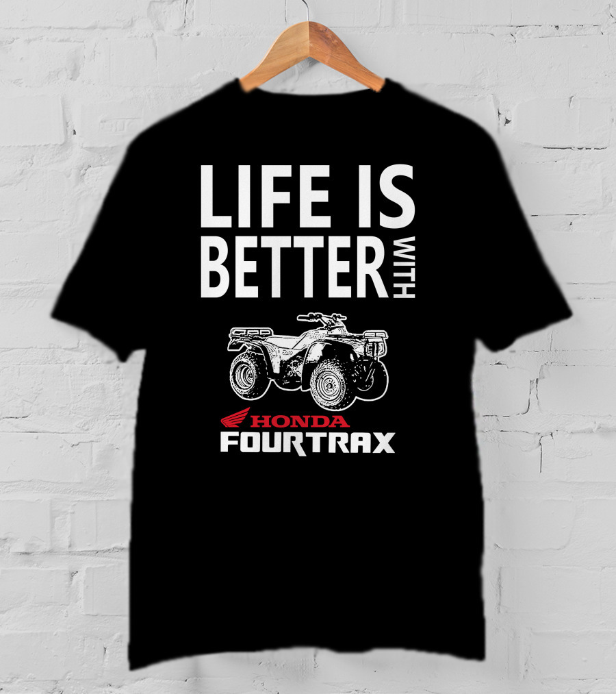 LIFE IS BETTER WITH HONDA FOURTRAX 300 T-Shirt