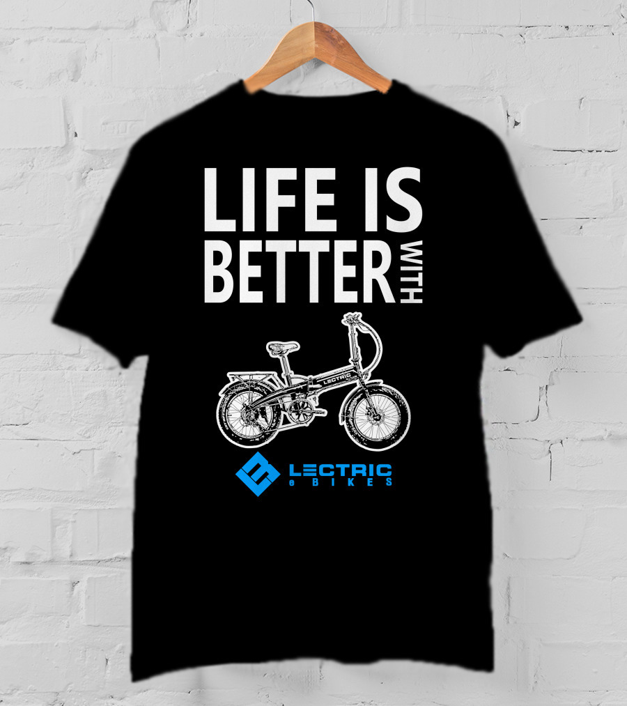 LIFE IS BETTER WITH LECTRIC XP EBIKES T-Shirt
