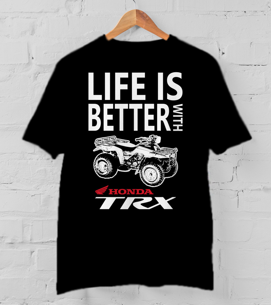 Life Is Better With Honda TRX 200 T-Shirt