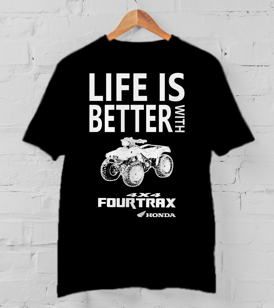 Life Is Better With Honda Fourtrax 4x4 T-Shirt