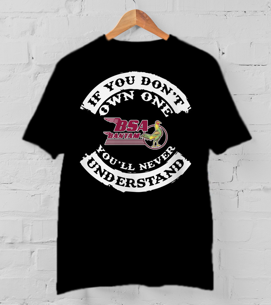 BSA Bantam If You Don't Own One You'll Never Understand T-Shirt