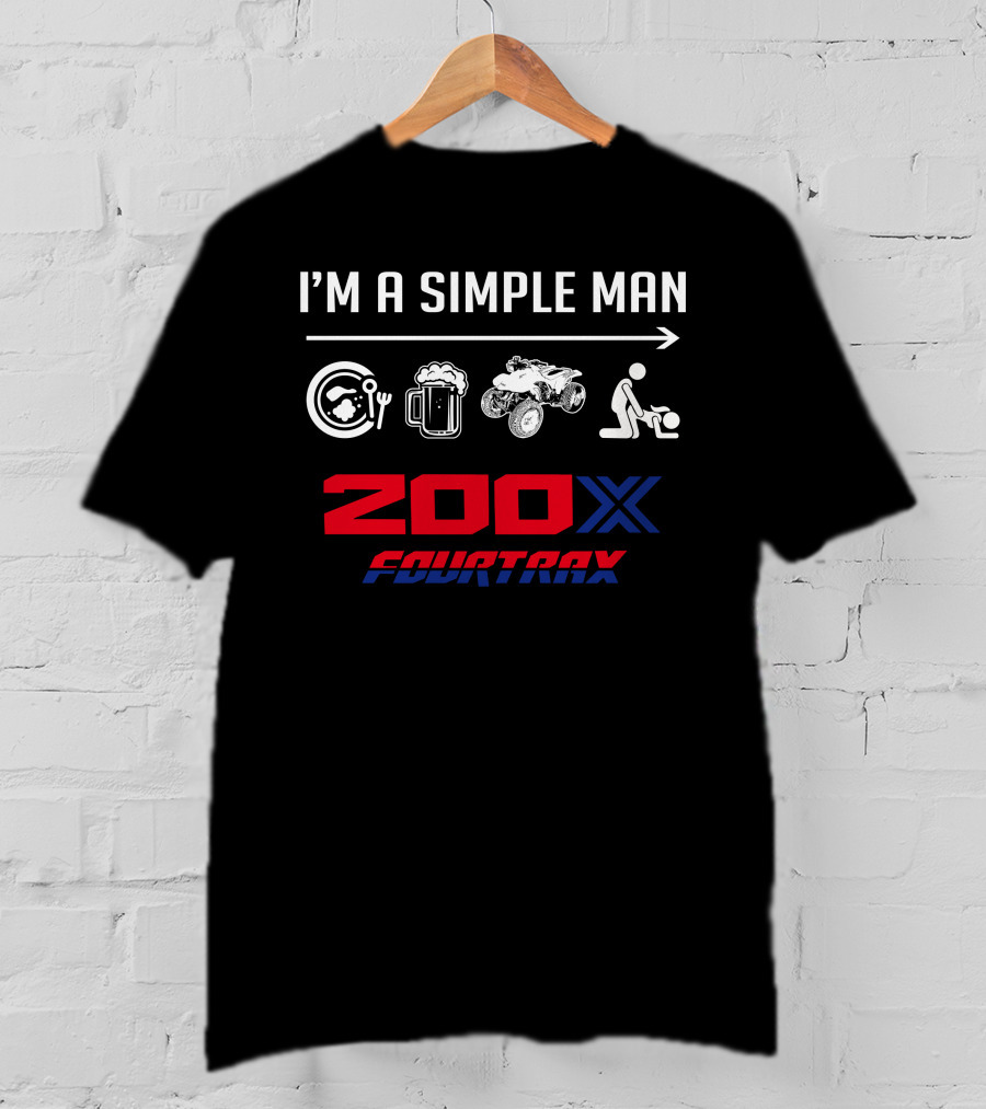 I'm A Simple Man 200X Fourtrax T-Shirt