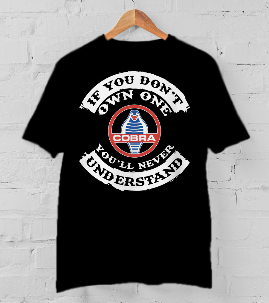 If You Don't Own One You'll Never Understand Ac Cobra T-Shirt