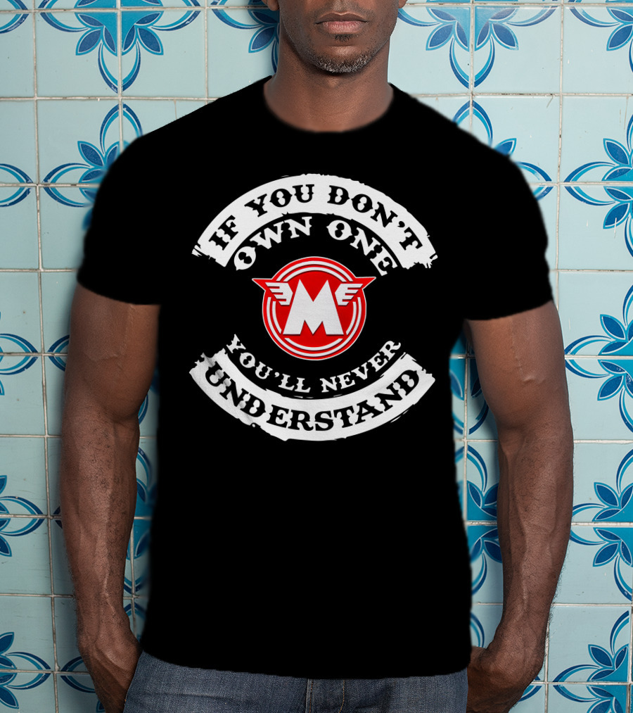 If You Don't Own One You'll Never Understand Matchless Motorcycle T-Shirt