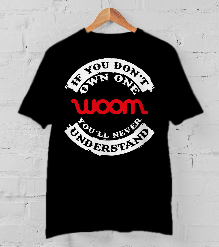 If You Don't Own One You'll Never Understand Woom Bike T-Shirt