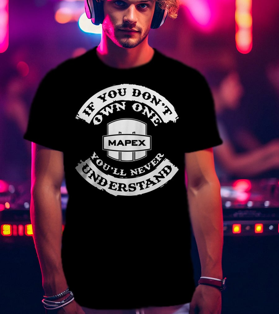 Mapex Drums If You Don't Own One You'll Never Understand T-Shirt