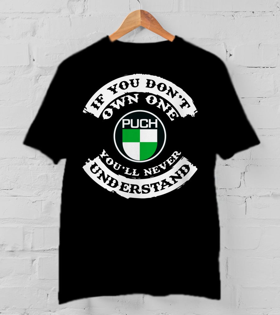 PUCH Motorcycle If You Don't Own One You'll Never Understand T-Shirt