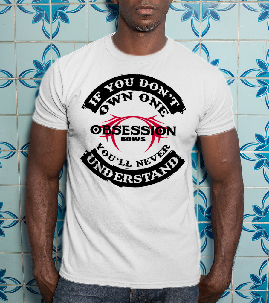 If You Don't Own One You'll Never Understand Obsession Bows T-Shirt