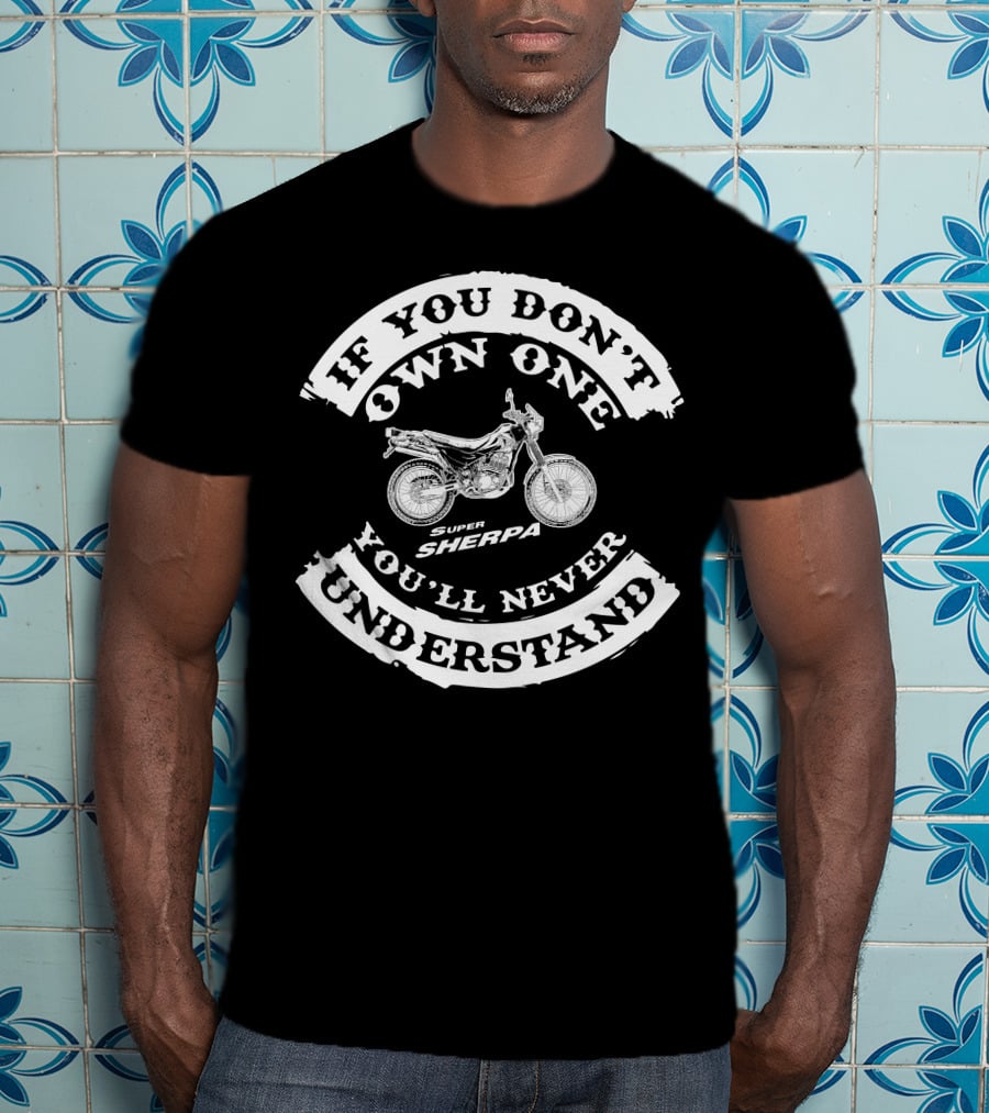 If You Don't Own One You'll Never Understand Kawasaki Super Sherpa KL250 T-Shirt