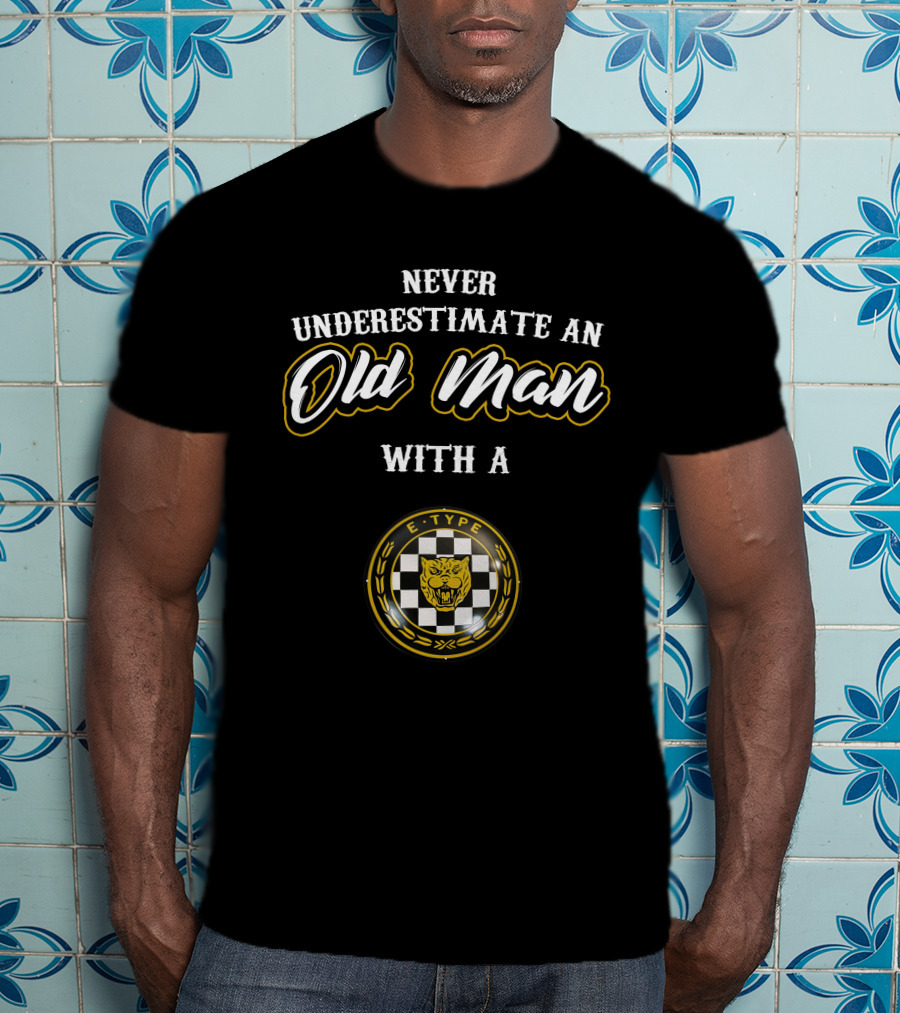 Never Underestimate An Old Man With A Jaguar E-Type T-Shirt
