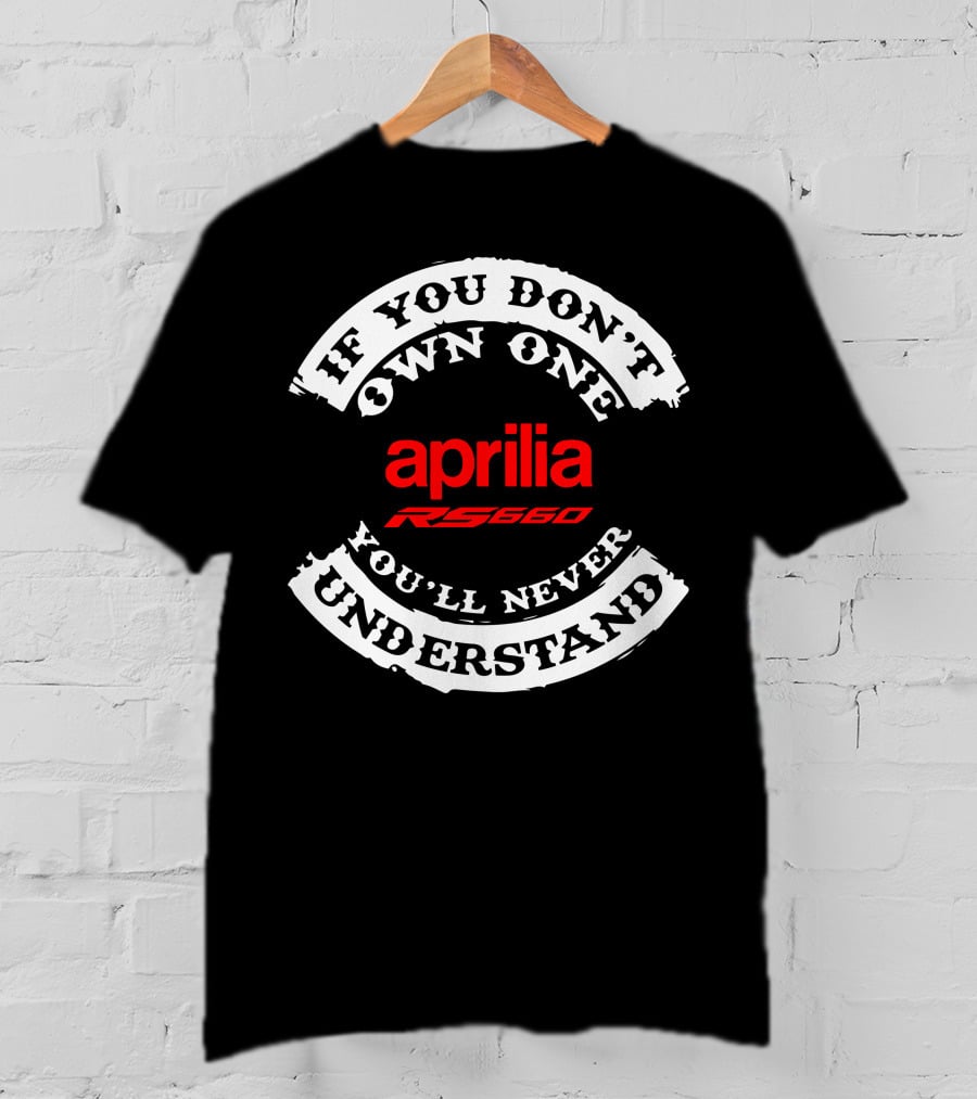 Aprilia RS 660 If You Don't Own One You'll Never Understand T-Shirt