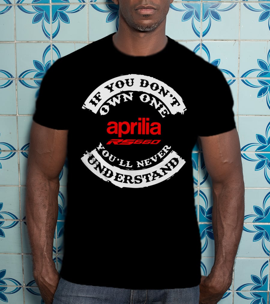 Aprilia RS 660 If You Don't Own One You'll Never Understand T-Shirt